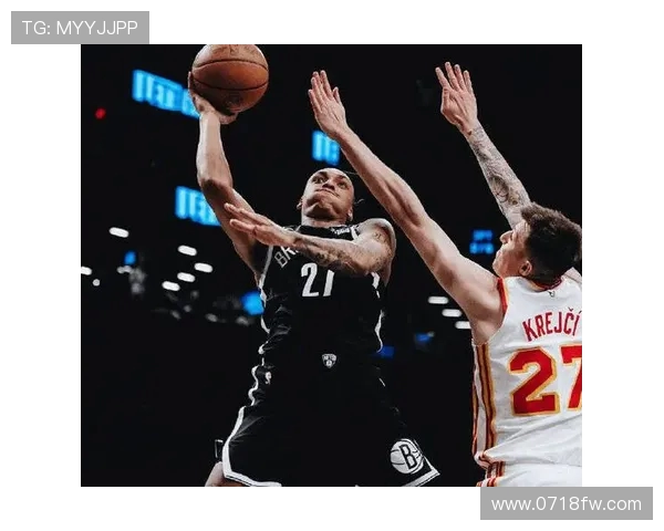 篮网鏖战老鹰全场激烈对攻两队核心爆发引燃赛场激情